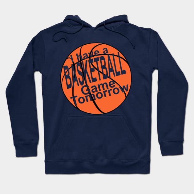I have a basketball game tomorrow! Hoodie by RaptureMerch